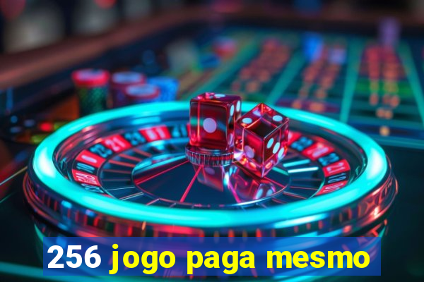 256 jogo paga mesmo