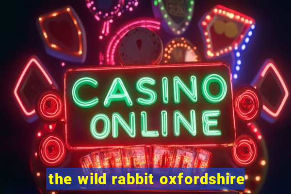 the wild rabbit oxfordshire