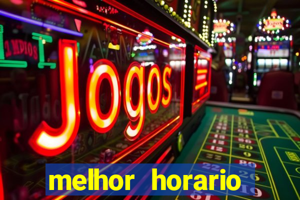 melhor horario fortune tiger