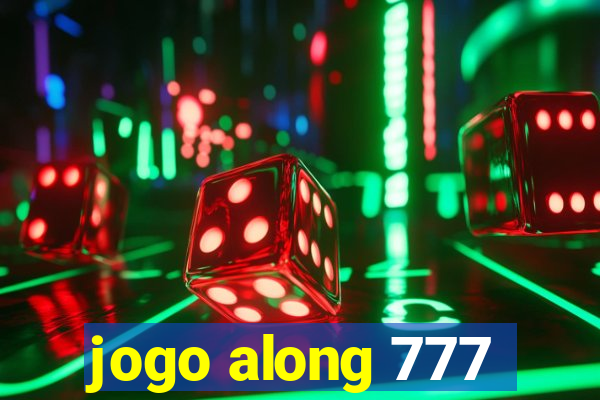 jogo along 777