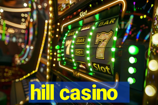 hill casino