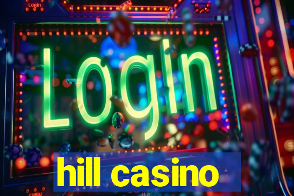 hill casino