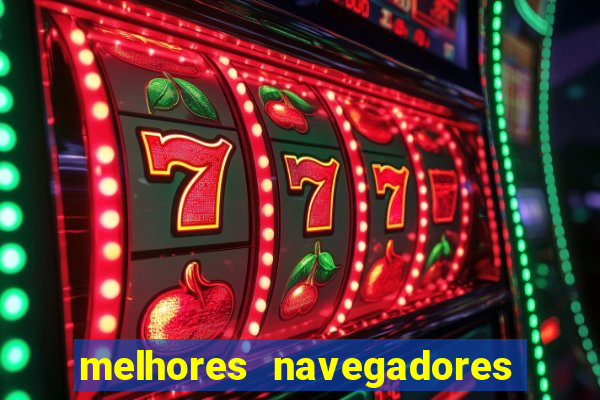 melhores navegadores para jogos