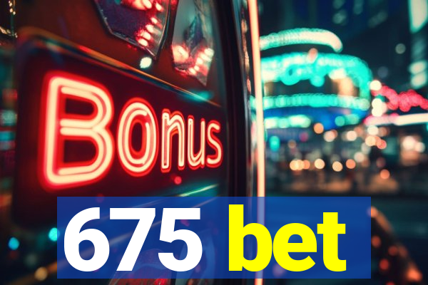 675 bet