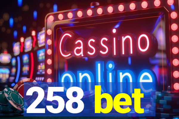 258 bet