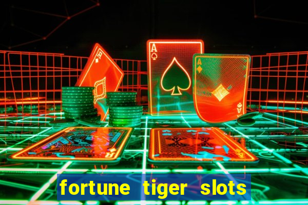 fortune tiger slots é confiável