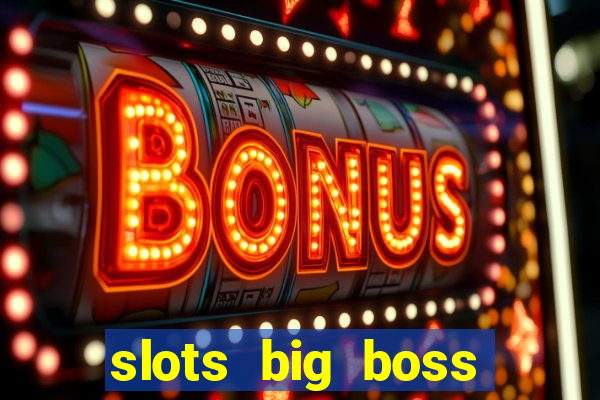 slots big boss paga mesmo