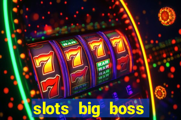 slots big boss paga mesmo