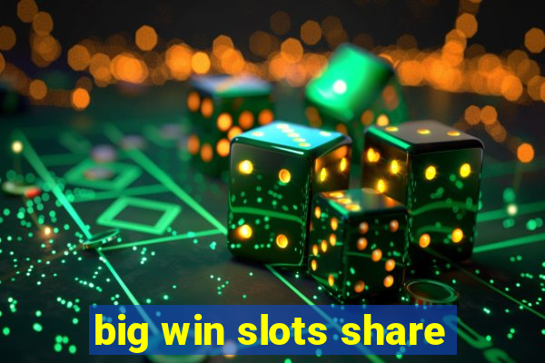 big win slots share