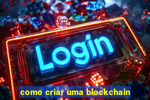 como criar uma blockchain