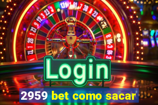 2959 bet como sacar