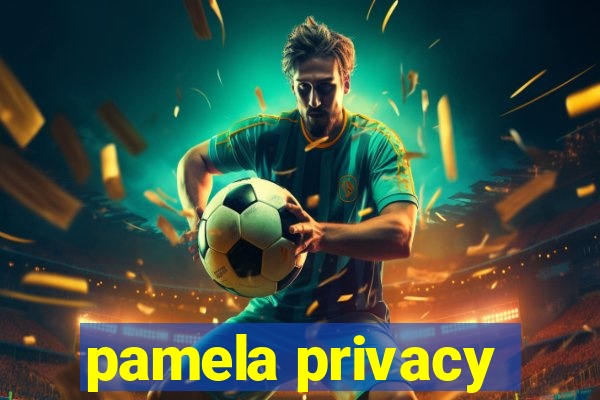 pamela privacy