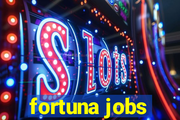 fortuna jobs