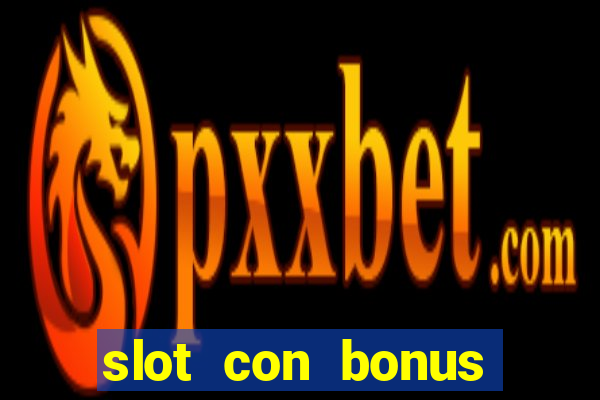 slot con bonus immediato senza deposito