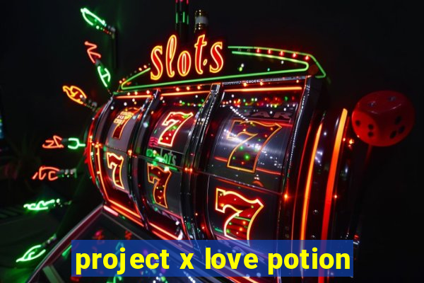 project x love potion