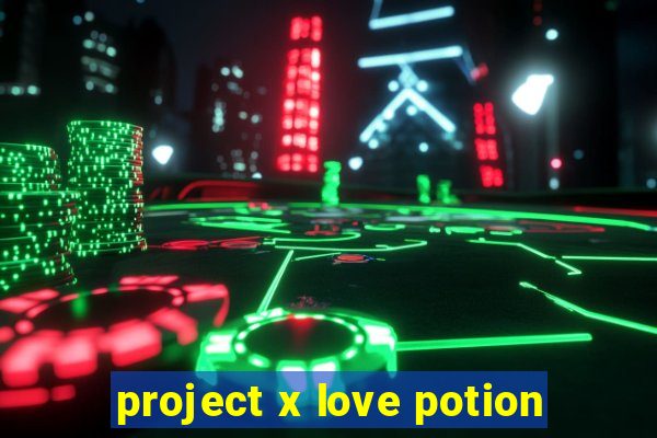 project x love potion