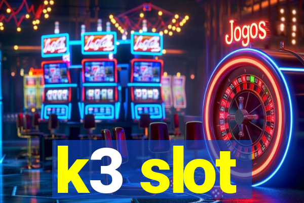 k3 slot