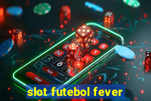 slot futebol fever