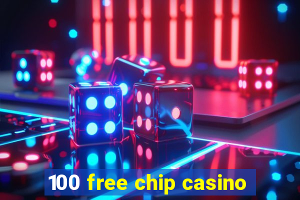 100 free chip casino