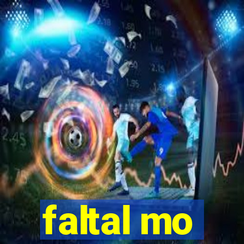 faltal mo