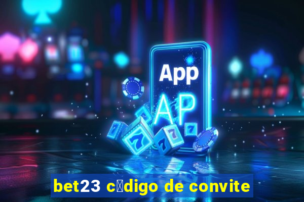 bet23 c贸digo de convite