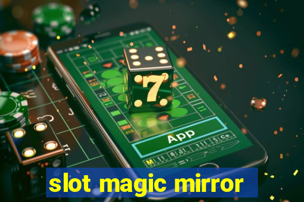 slot magic mirror