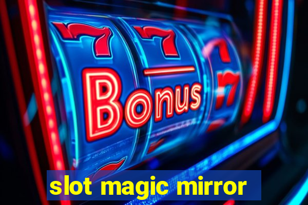 slot magic mirror