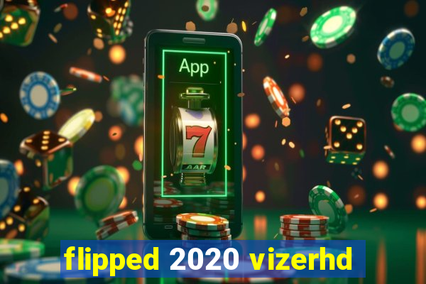 flipped 2020 vizerhd