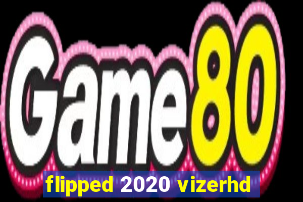 flipped 2020 vizerhd