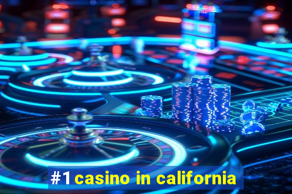 #1 casino in california