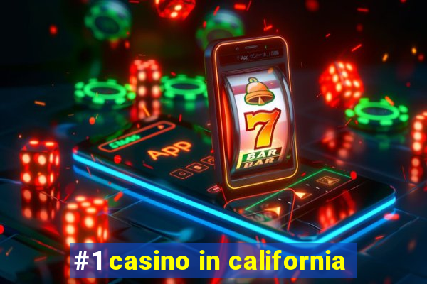 #1 casino in california