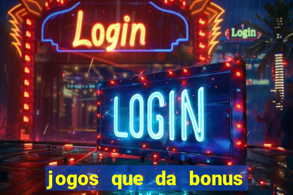 jogos que da bonus e da pra sacar