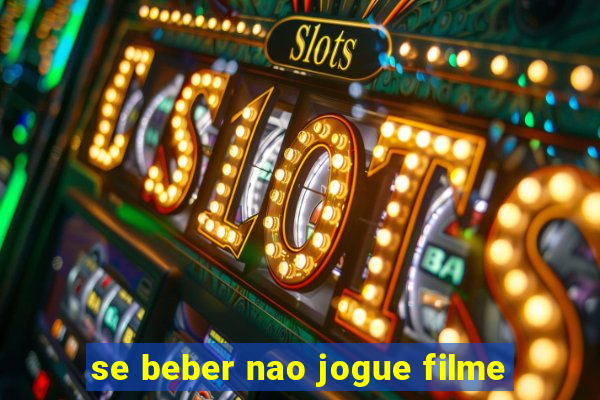 se beber nao jogue filme