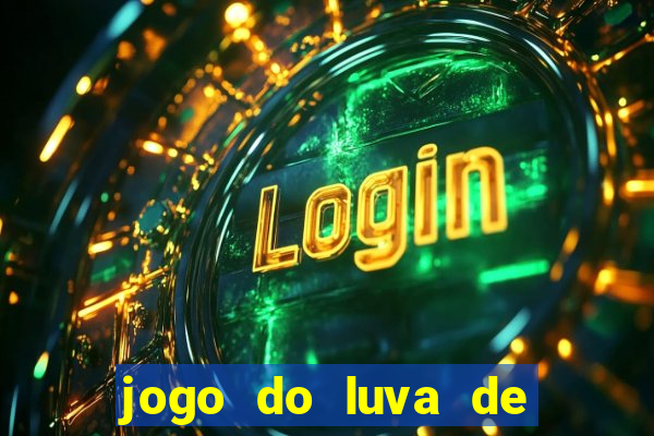 jogo do luva de pedreiro bet