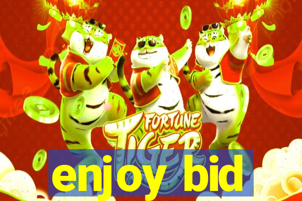 enjoy bid