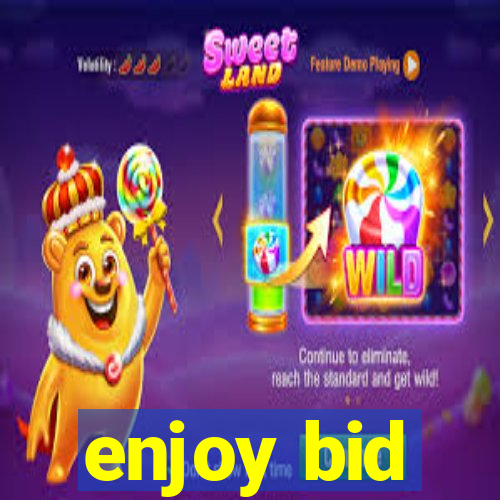 enjoy bid