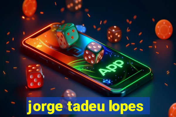 jorge tadeu lopes