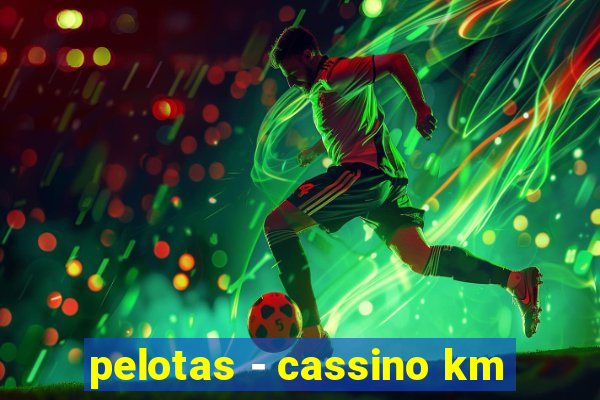 pelotas - cassino km