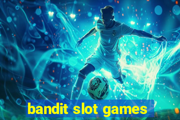 bandit slot games