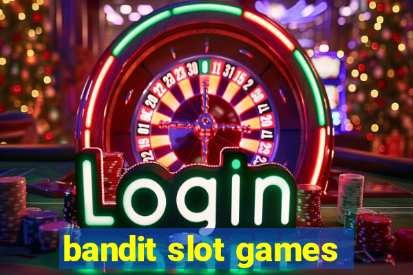 bandit slot games