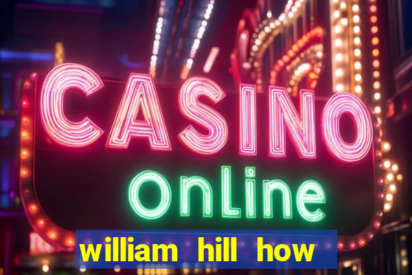 william hill how to bet