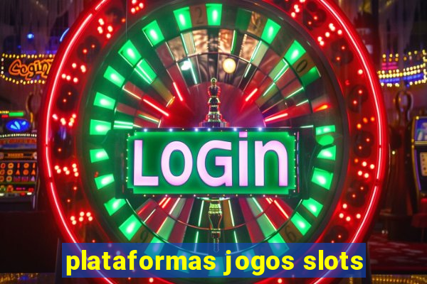 plataformas jogos slots