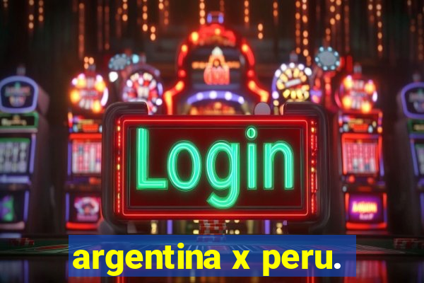 argentina x peru.