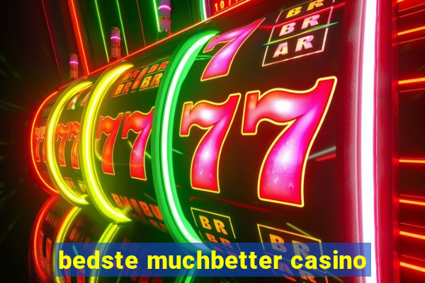 bedste muchbetter casino