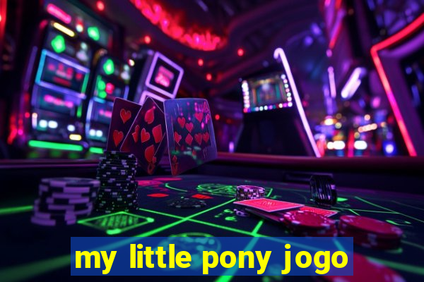 my little pony jogo