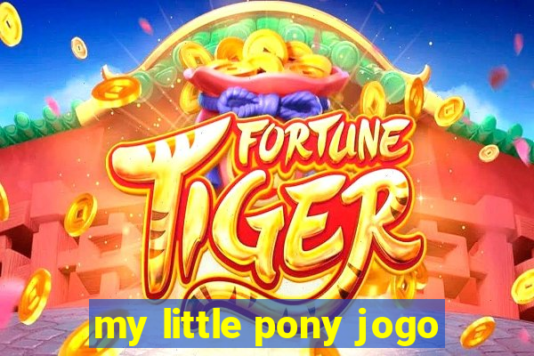 my little pony jogo