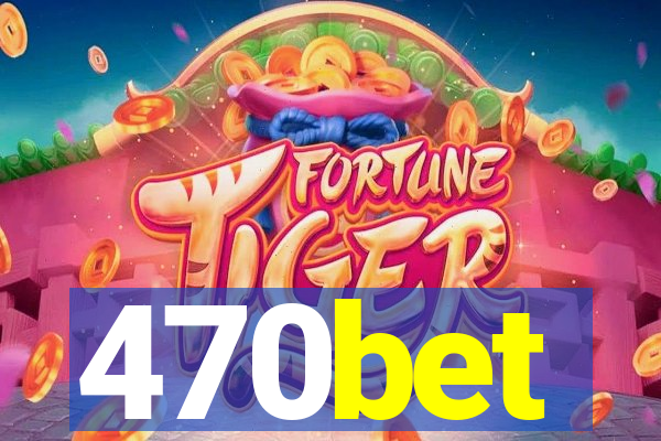 470bet