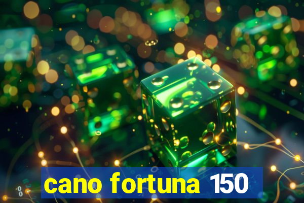 cano fortuna 150