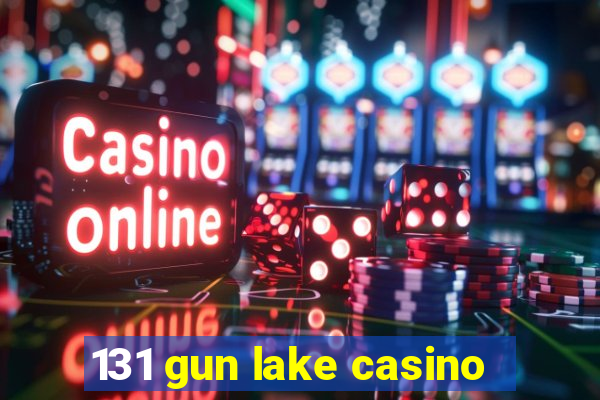 131 gun lake casino