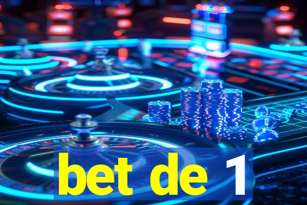 bet de 1